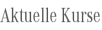Aktuelle Kurse